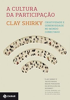 A Cultura da Participacao Criatividade e Shirky, Clay